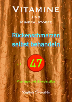 Vitamine und Mineralstoffe - RÜCKENSCHMERZEN selbst behandeln mit 47 Vitaminen und Mineralstoffen
