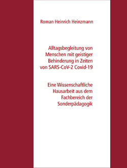 Alltagsbegleitung von Menschen mit geistiger Behinderung in Zeiten von SARS-CoV-2 Covid-19 - Eine Wissenschaftliche Hausarbeit aus dem Fachbereich der Sonderpädagogik