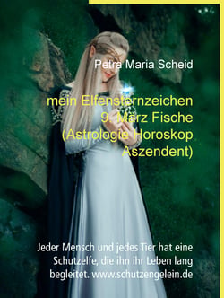 Mein Elfensternzeichen 9. März Fische (Astrologie Horoskop Aszendent) - Jeder Mensch und jedes Tier hat eine Schutzelfe, die ihn ihr Leben lang begleitet. www.schutzengelein.de