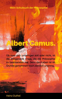 Mein Schulbuch der Philosophie  - ALBERT CAMUS - JE FRÜHER MAN DIESES EBUCH LIEST, DESTO BESSER. HAUPTSACHE, MAN LIEST DAS ÜBERHAUPT.
