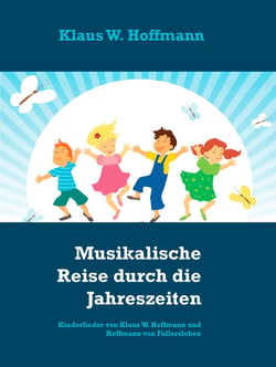 Musikalische Reise durch die Jahreszeiten - Kinderlieder von Klaus W. Hoffmann und Hoffmann von Fallersleben