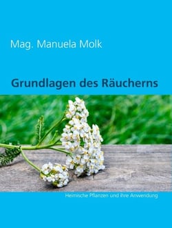 Grundlagen des Räucherns - Heimische Pflanzen und ihre Anwendung