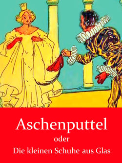 Aschenputtel - oder Die kleinen Schuhe aus Glas