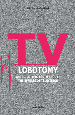 TV Lobotomy - The Scientific Truth about the Effects of Television