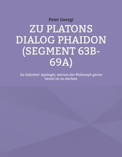 Zu Platons Dialog Phaidon (Segment 63b-69a) - Zu Sokrates' Apologie, warum der Philosoph gerne bereit ist zu sterben