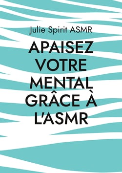 Apaisez votre mental grâce à l'ASMR