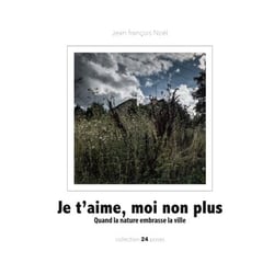 Je t'aime, moi non plus - Quand la nature embrasse la ville