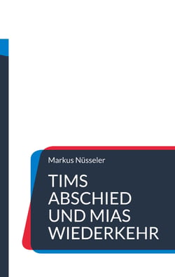 Tims Abschied und Mias Wiederkehr - Roman