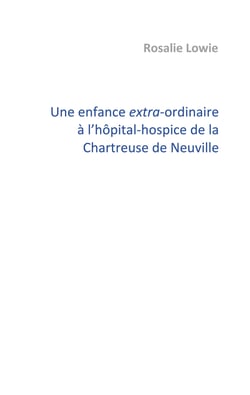 Une enfance extra-ordinaire à l'hôpital-hospice de la Chartreuse de Neuville - Témoignage d'Olivier Boccanfuso