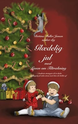 Glædelig jul med Loven om Tiltrækning - 7 konkrete strategier til at skabe en magisk jul uden stress med dem du holder af