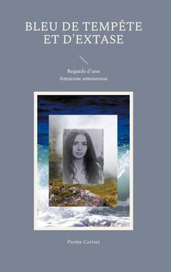 Bleu de tempête et d'extase - Regards d'une Amazone amoureuse