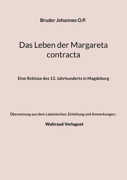 Das Leben der Margareta contracta - Eine Rekluse des 13. Jahrhunderts in Magdeburg