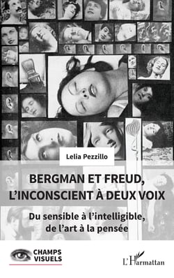Bergman et Freud, l’inconscient à deux voix - Du sensible à l’intelligible, de l’art à la pensée