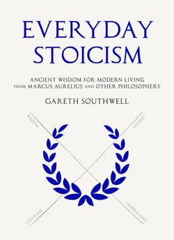 Everyday Stoicism - Ancient Solutions to Modern Day Problems from Marcus Aurelius and the Stoics