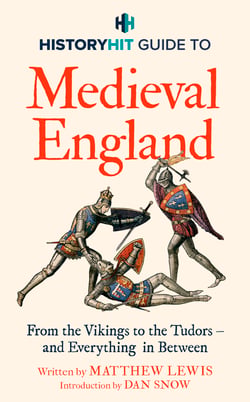 HISTORY HIT Guide to Medieval England - From the Vikings to the Tudors – and everything in between