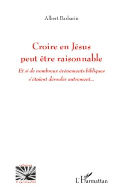 Croire en Jésus peut être raisonnable - Et si de nombreux évènements bibliques s'étaient déroulés autrement