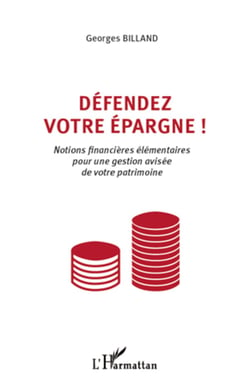 Défendez votre épargne ! - Notions financières élémentaires pour une gestion avisée de votre patrimoine