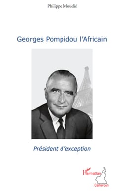 Georges Pompidou l'Africain - Président d'exception