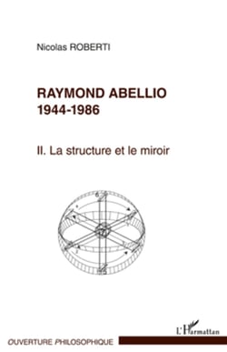 Raymond Abellio 1944-1986 - La structure et le miroir Tome 2 - Tome 2