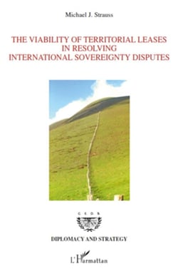 The Viability of Territorial Leases in Resolving International Sovereignty Disputes - (Le bail territorial : une solution pour les différends liés à la souveraineté aux frontières)