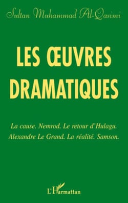 Les oeuvres dramatiques - La cause. Nemrod. Le retour d'Hulagu. Alexandre Le Grand. La réalité. Samson.