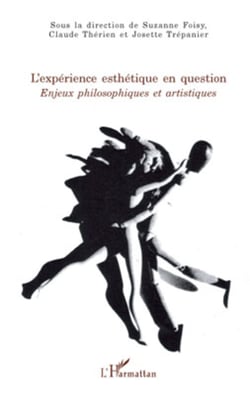 L'expérience esthétique en question - Enjeux philosophiques et artistiques