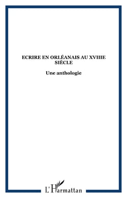 Ecrire en Orléanais au XVIIIe siècle - Une anthologie