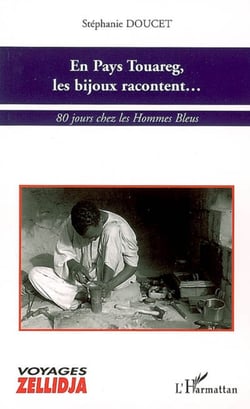 En Pays Touareg, les bijoux racontent... - 80 jours chez les Hommes Bleus