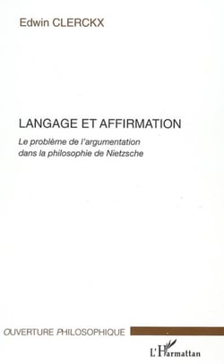 Langage et affirmation - Le problème de l'argumentation dans la philosophie de Nietzsche