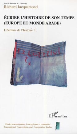 Ecrire l'histoire de son temps - (Europe et monde arabe) - L'écriture et l'histoire tome 1