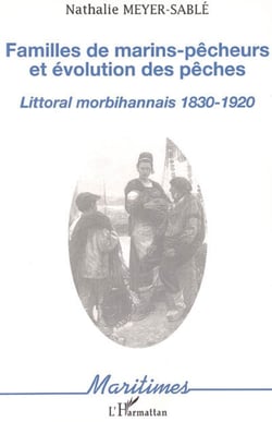 Familles de marins-pêcheurs et évolution des pêches - Littoral morbihannais 1830-1920