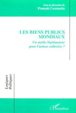 LES BIENS PUBLICS MONDIAUX - Un mythe légitimateur pour l�action collective ?