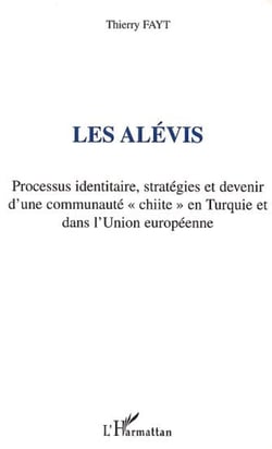 LES ALEVIS - Processus identitaire, stratégies et devenir d'une communauté "chiite" en Turquie et dans l'Union européenne