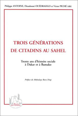 TROIS GÉNÉRATIONS DE CITADINS AU SAHEL - Trente ans d'histoire sociale à Dakar et à Bamako