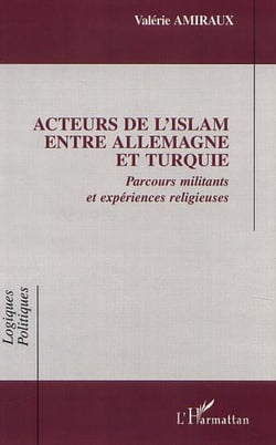 ACTEURS DE l'ISLAM ENTRE ALLEMAGNE ET TURQUIE - Parcours militants et expériences religieuses