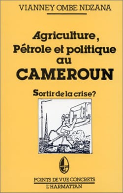 Agriculture, pétrole et politique au Cameroun - Sortir de la crise ?