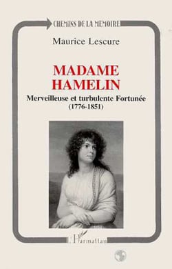 Madame Hamelin - Merveilleuse et turbulente Fortunée (1776-1851)