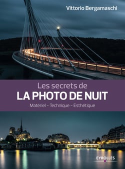 Les secrets de la photo de nuit - Matériel - Technique - Esthétique