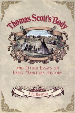 Thomas Scott's Body - And Other Essays on Early Manitoba History