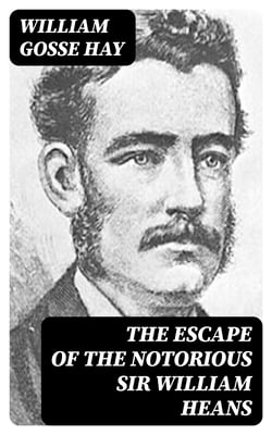 The Escape of the Notorious Sir William Heans
