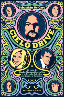 Cielo Drive - El culto de Charles Manson, Sharon Tate y la leyenda diabólica que inspiró a Tarantino