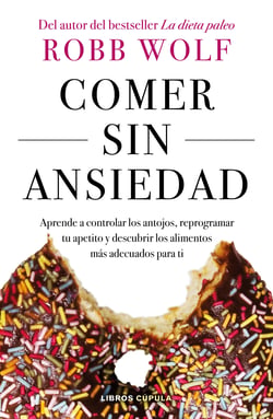 Comer sin ansiedad - Aprende a controlar los antojos, reprogramar tu apetito y descubrir los alimentos más adecuados para ti