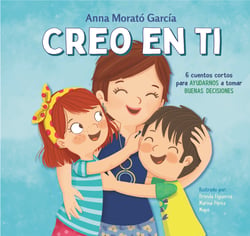 Creo en ti - 6 cuentos cortos para ayudarnos a tomar buenas decisiones