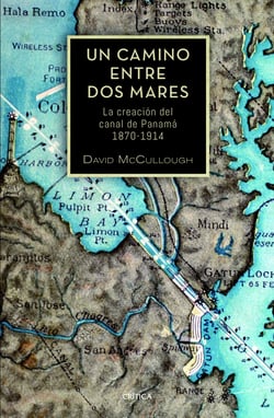 Un camino entre dos mares - La creación del canal de Panamá 1870-1914