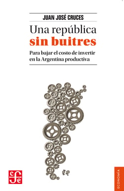 Una república sin buitres - Para bajar el costo de invertir en la Argentina productiva