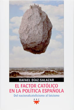 El factor católico en la política española - Del nacionalcatolicismo al laicismo