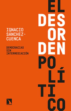 El desorden político - Democracias sin intermediación