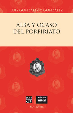 Alba y ocaso del porfiriato