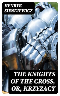 The Knights of the Cross, or, Krzyzacy - Historical Romance