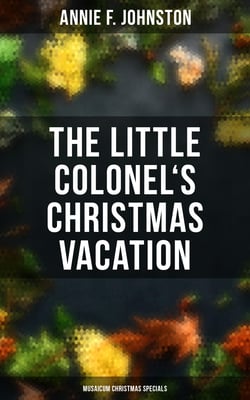 The Little Colonel's Christmas Vacation (Musaicum Christmas Specials) - Children's Adventure